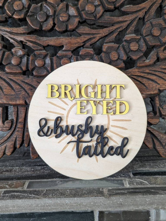 Bright Eyed & Bushy Tailed Sign | Living Room Decor | Nursery Home Decor | | 3D Wooden Sign | Baby Round Sign | Kids Room Decor | Boho Signs